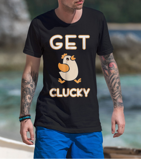 Get Clucky Crazy Chicken Chicken T-Shirt