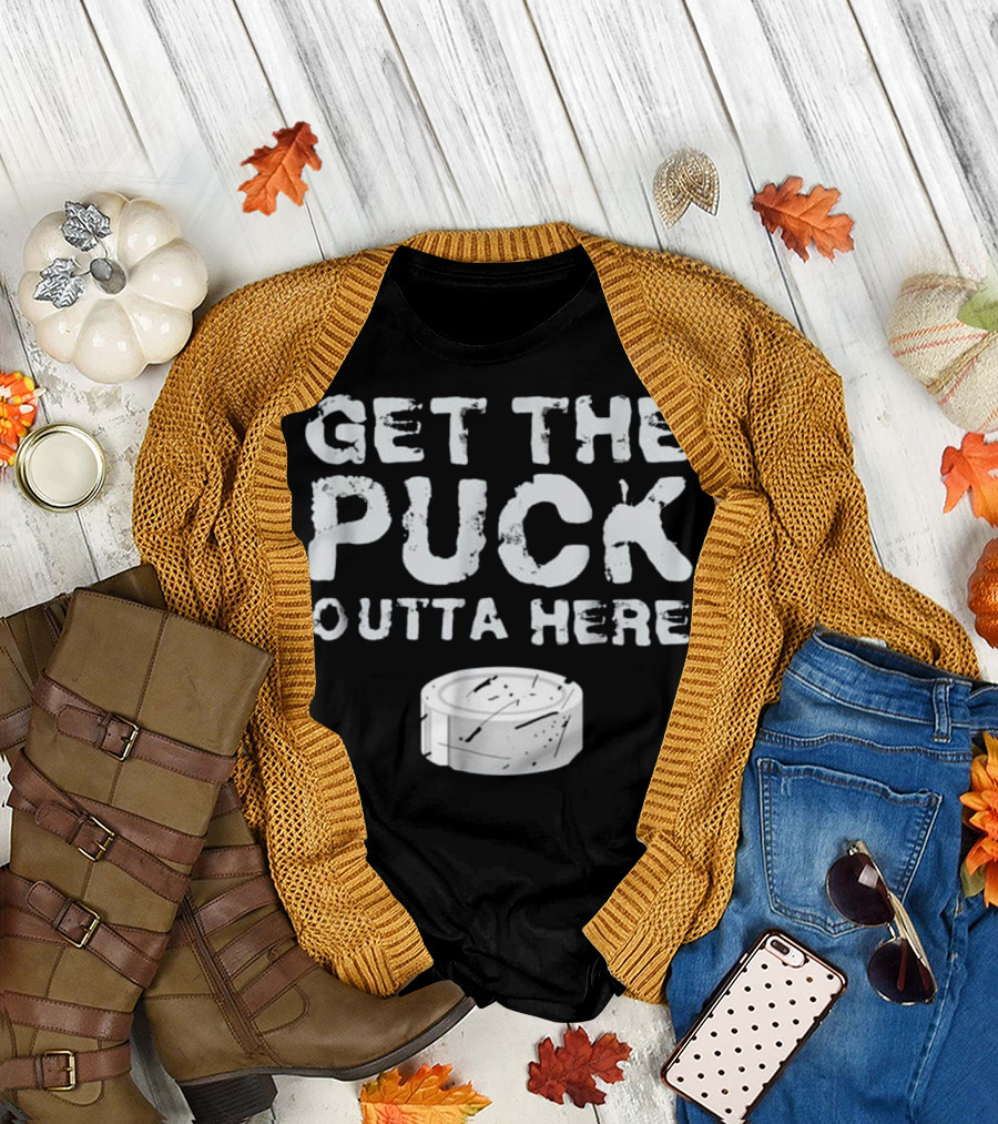 Get The Puck Outta Here Funny Hockey Go Puck Image T-Shirt