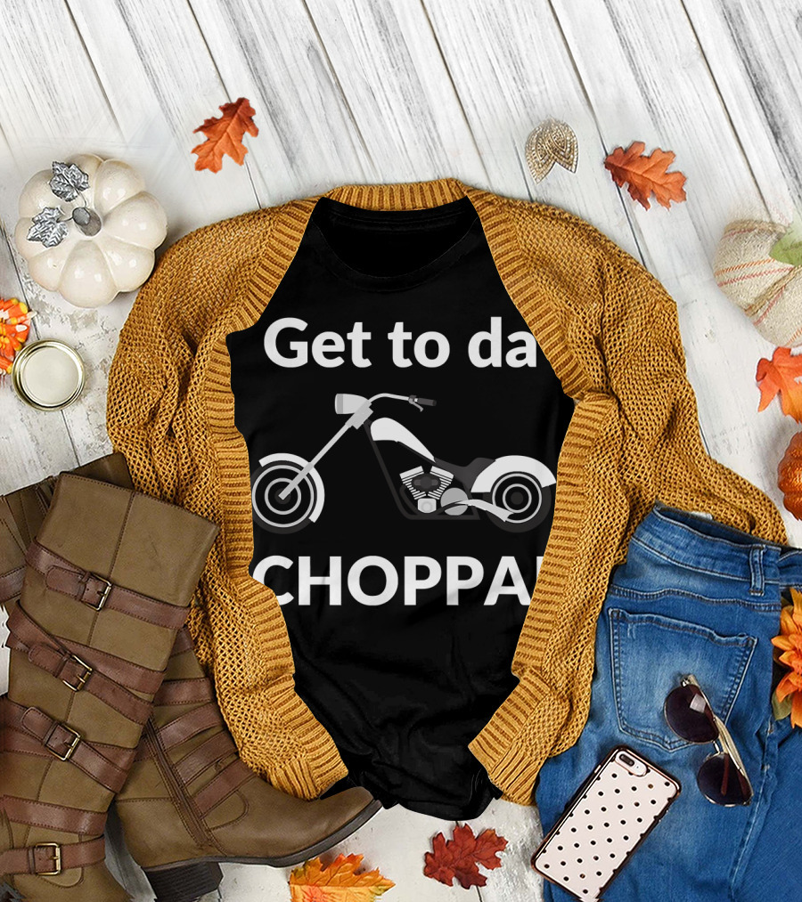 Get to da Choppa Funny Motorcycle Bikers T-Shirt
