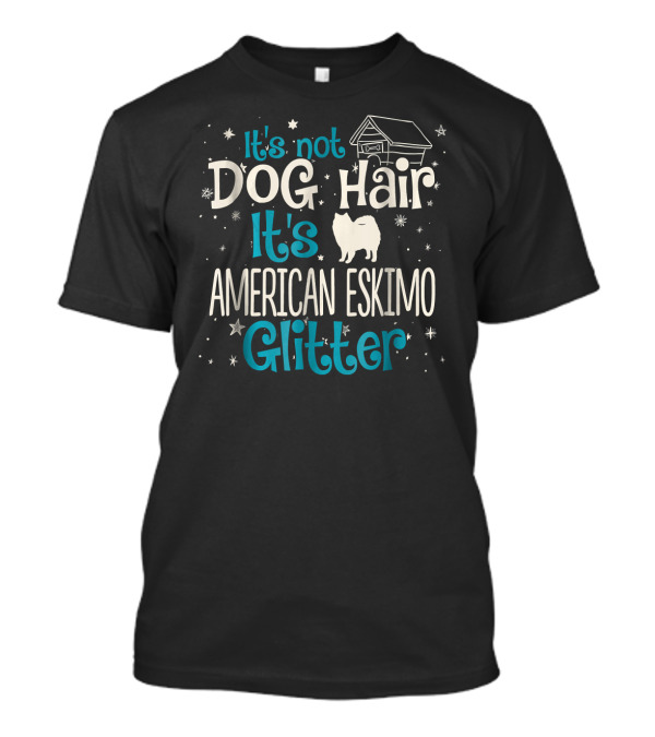 It's Not Dog Hair It's American Eskimo Glitter T-Shirt