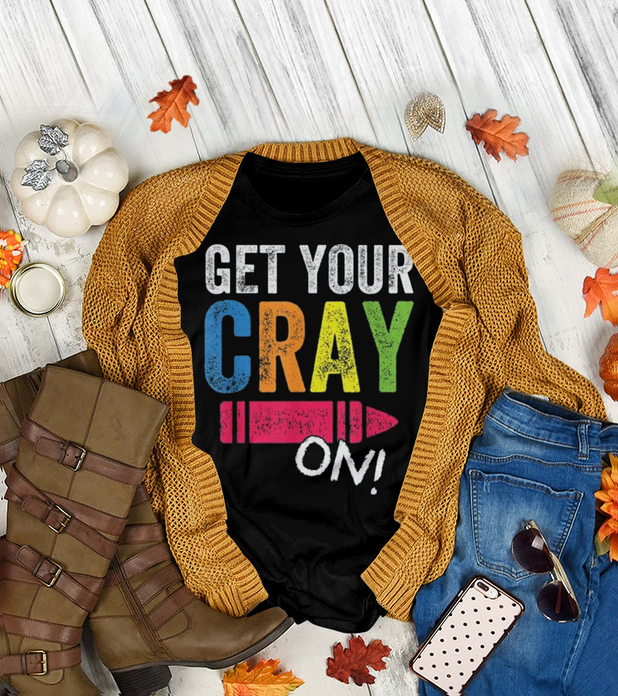 Get Your Cray On Kindergarten Teacher Crayon Colorful Fun T-Shirt