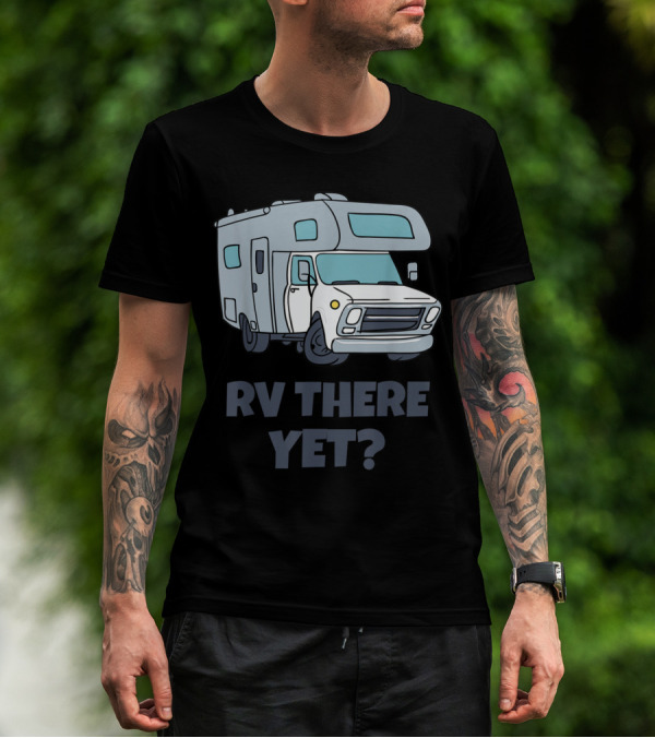 RV There Yet Campervans Camping Adventure T-Shirt