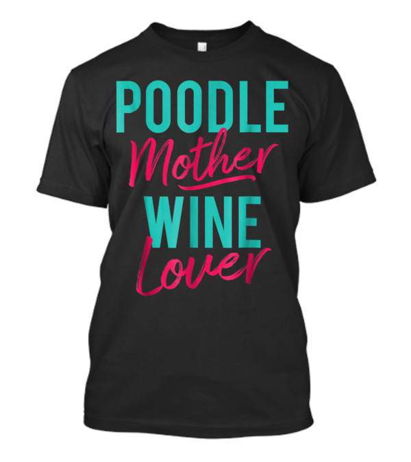 Poodle Mother Wine Lover T-Shirt
