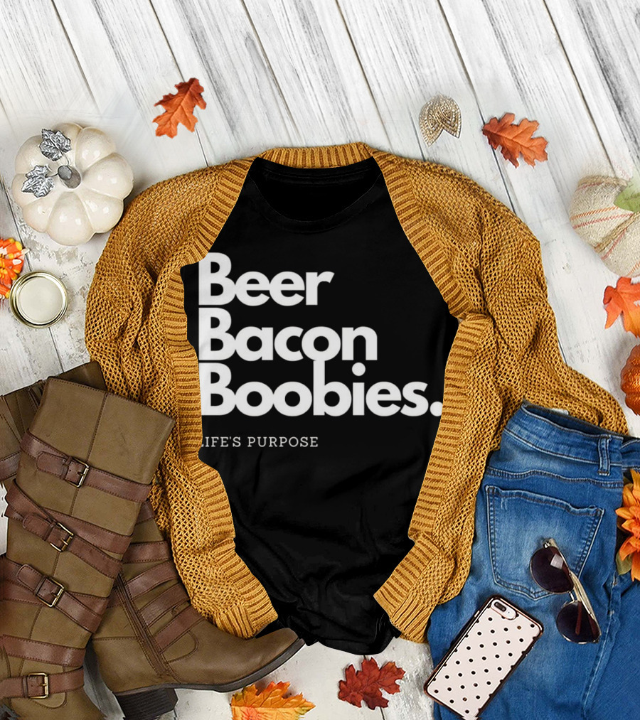 Beer Bacon Boobies Life's Purpose T-Shirt