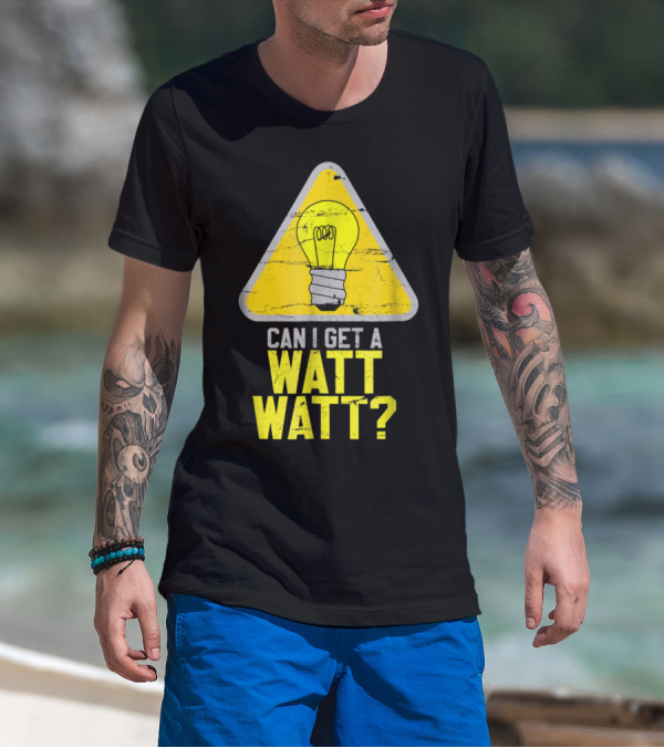 Mens Can I Get A Watt Watt Light Bulb Warning Sign T-Shirt