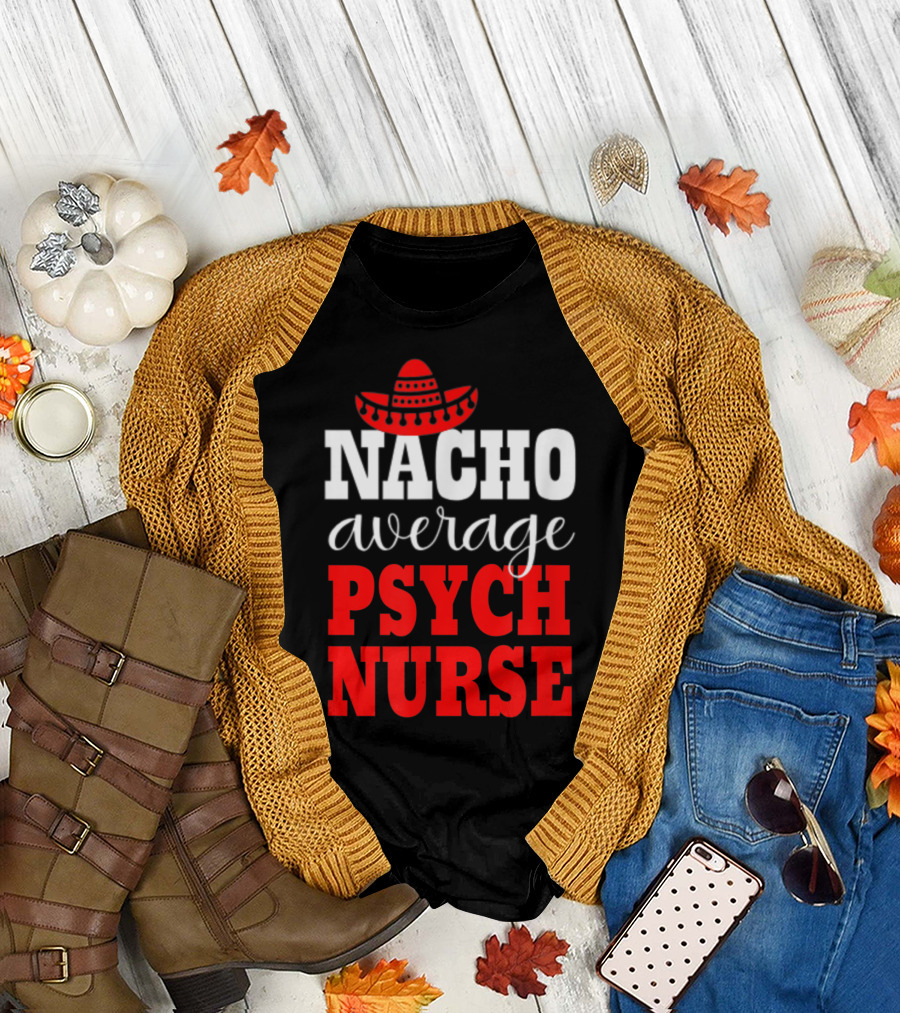 Nacho Average Psych Nurse Sombrero T-Shirt