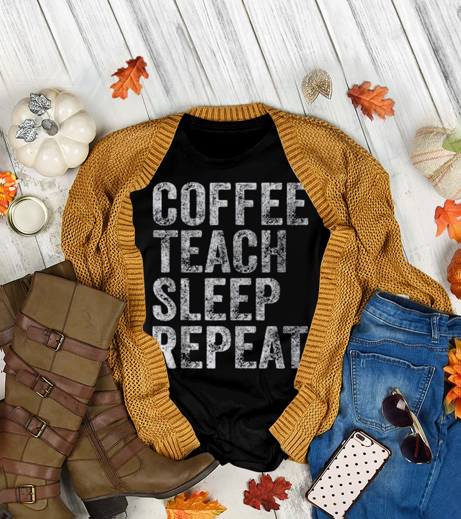Coffee Teach Sleep Repeat Funny Teacher Lifestyle T-Shirt