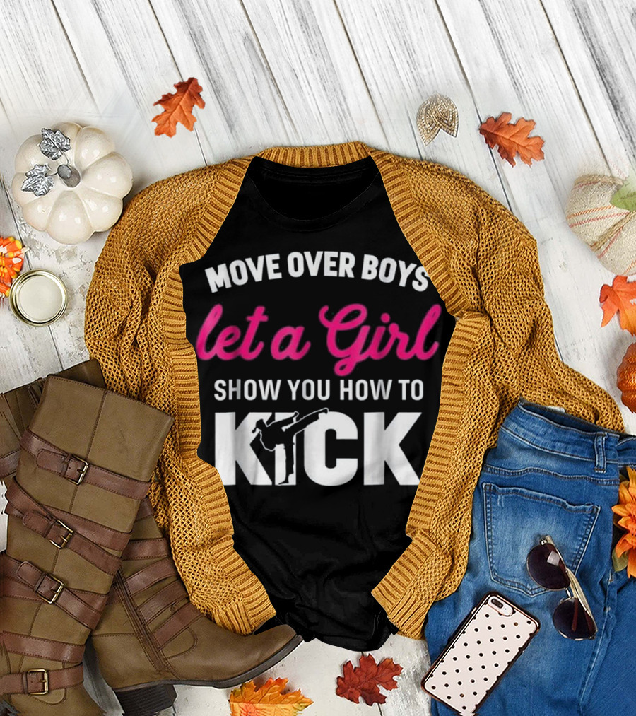 Move Over Boys Let a Girl Show You How to Kick T-Shirt