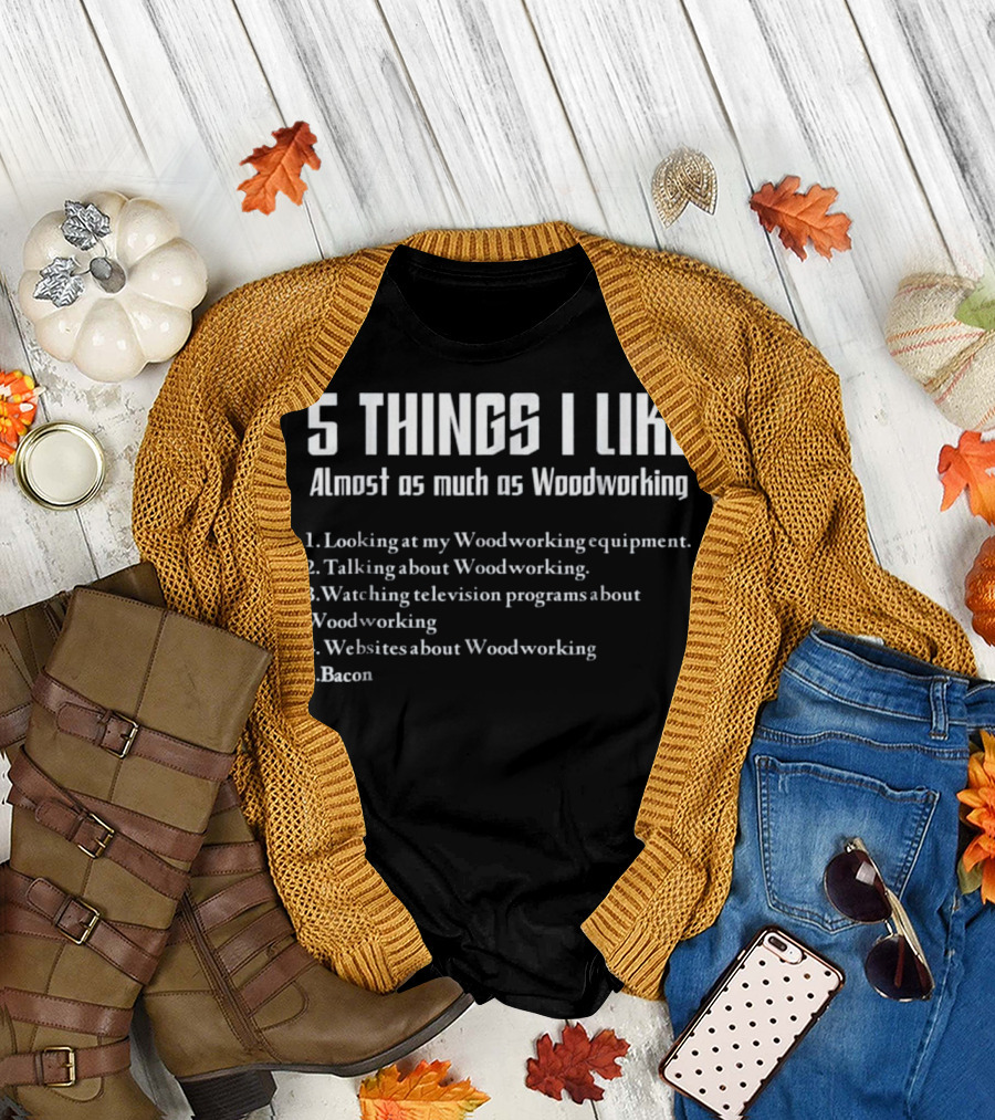 5 Things I Like Almost as Much as Woodworking Including Bacon T-Shirt
