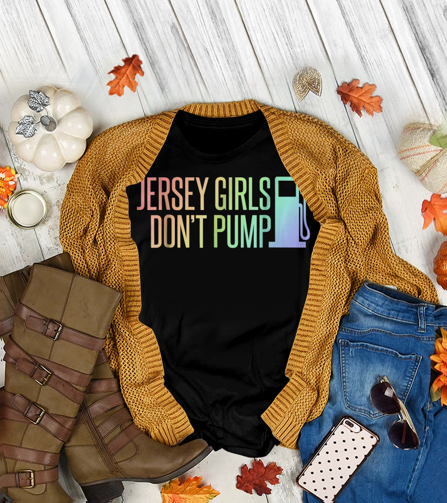 Jersey Girls Don't Pump Gas Funny New Jersey Rainbow Gas Pump T-Shirt