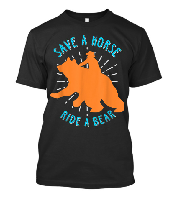 Save A Horse Ride A Bear Funny Bear Ride T-Shirt