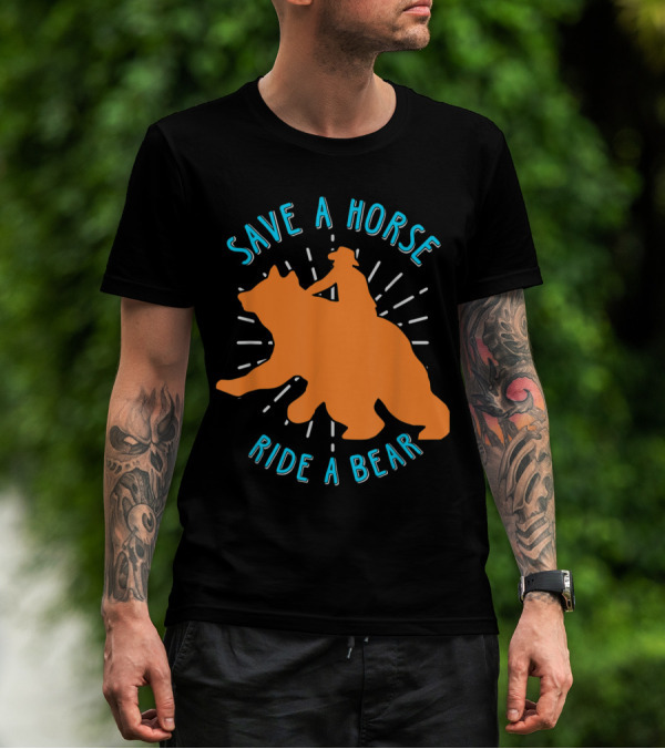 Save A Horse Ride A Bear Funny Bear Ride T-Shirt
