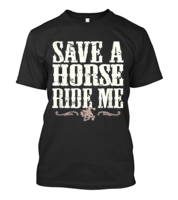 Save A Horse Ride Me Cowboy Country T-Shirt