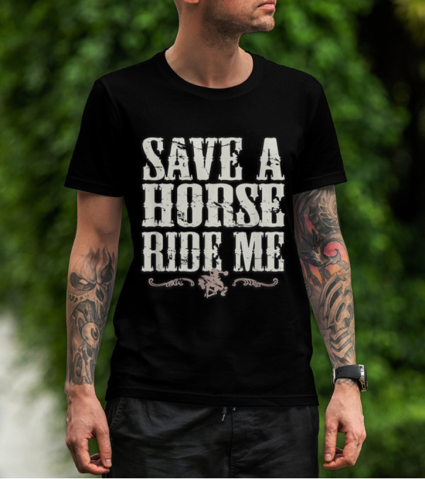 Save A Horse Ride Me Cowboy Country T-Shirt