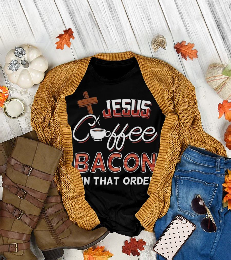 Jesus Coffee Bacon In That Order Christian Religi T-Shirt