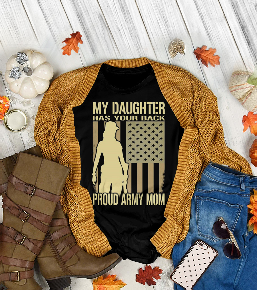 My Daughter Has Your Back Proud Army Mom T-Shirt