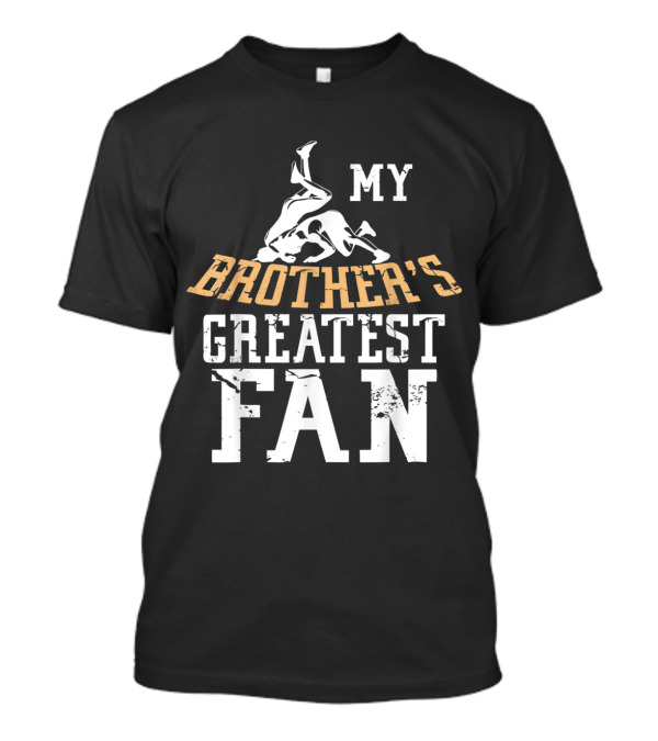 Wrestling My Brother's Greatest Fan T-Shirt