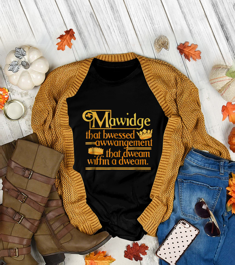 Mawidge That Bwessed Awwangement That Dweam Wiffin a Dweam T-Shirt