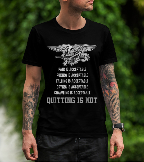 Navy Seal Quitting Is Not Pain Puking Falling Crying Crawling Acceptable T-Shirt