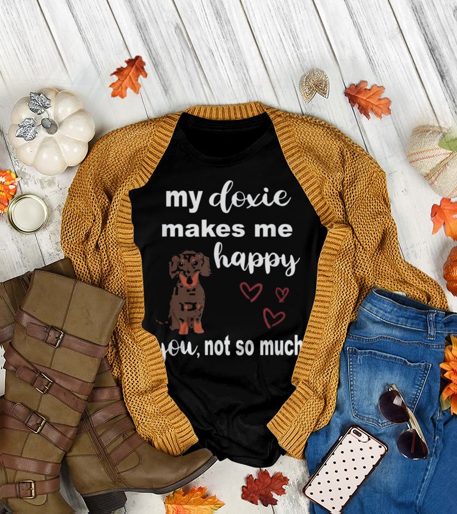 My Doxie Makes Me Happy You Not So Much Hearts Dog T-Shirt