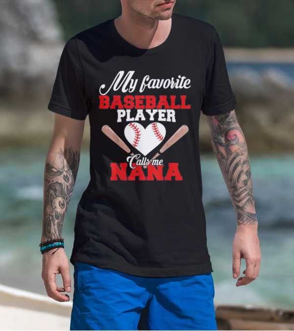 My Favorite Baseball Player Calls Me Nana Heart And Bats T-Shirt