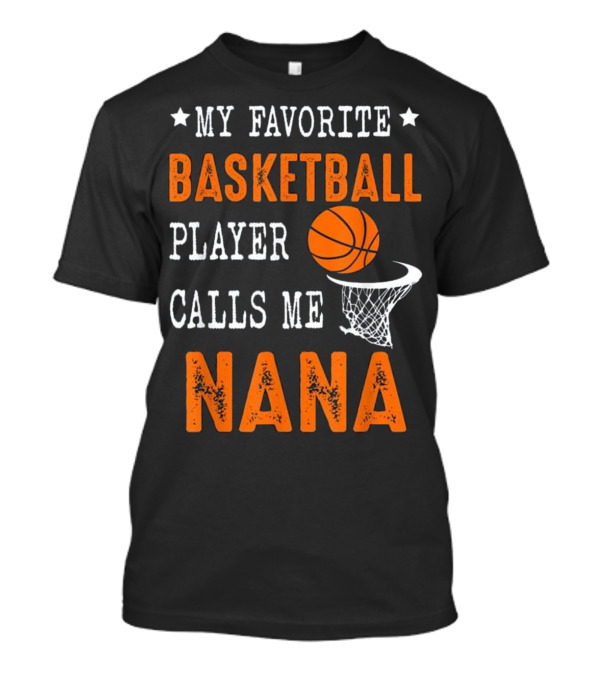 Basketball Player Calls Me Nana My Favorite T-Shirt