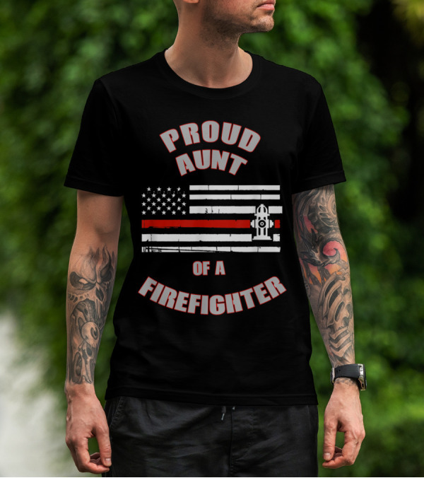 Proud Aunt Of A Firefighter American Flag Hydrant Red Line T-Shirt