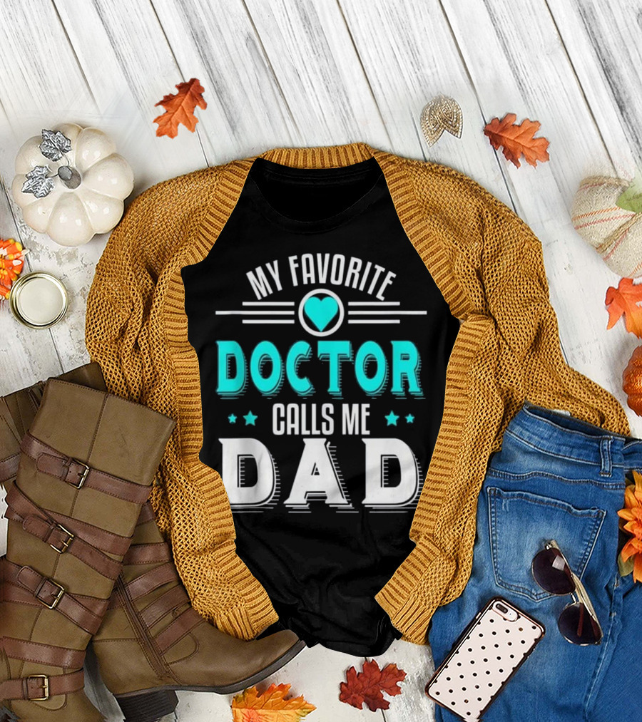 My Favorite Doctor Calls Me Dad T-Shirt