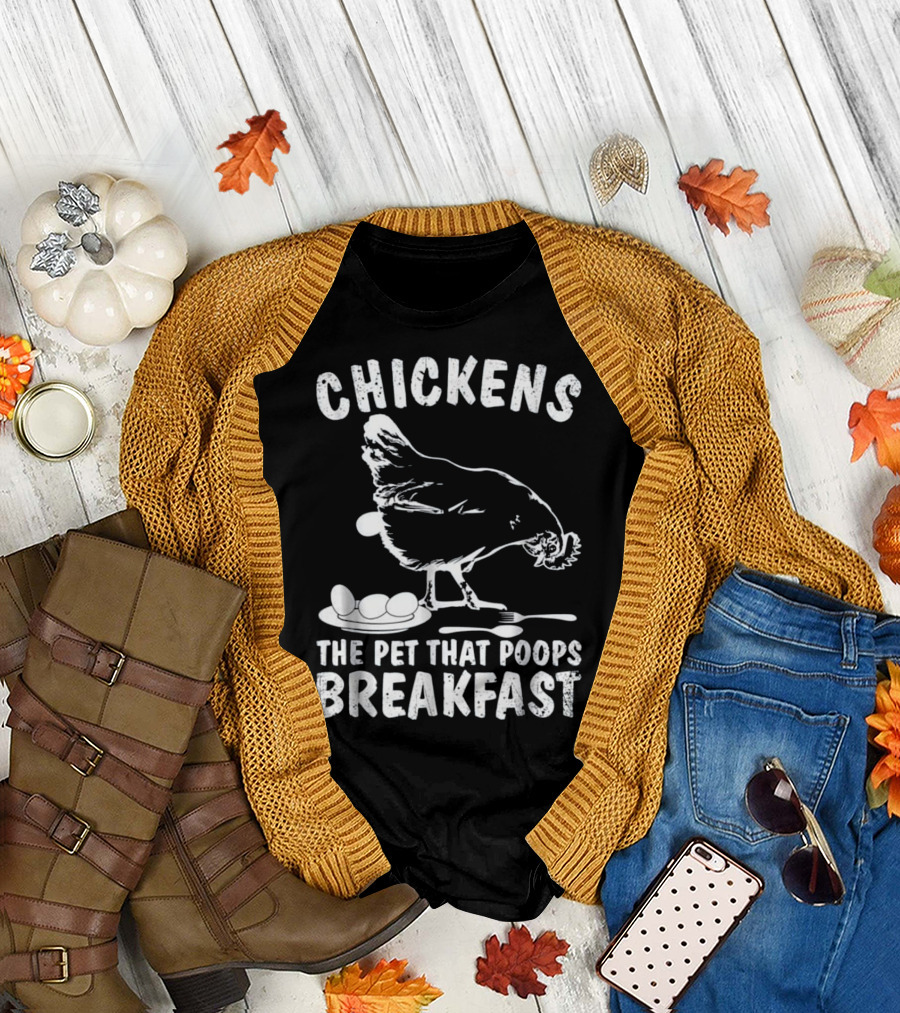 Chickens the Pet That Poops Breakfast T-Shirt