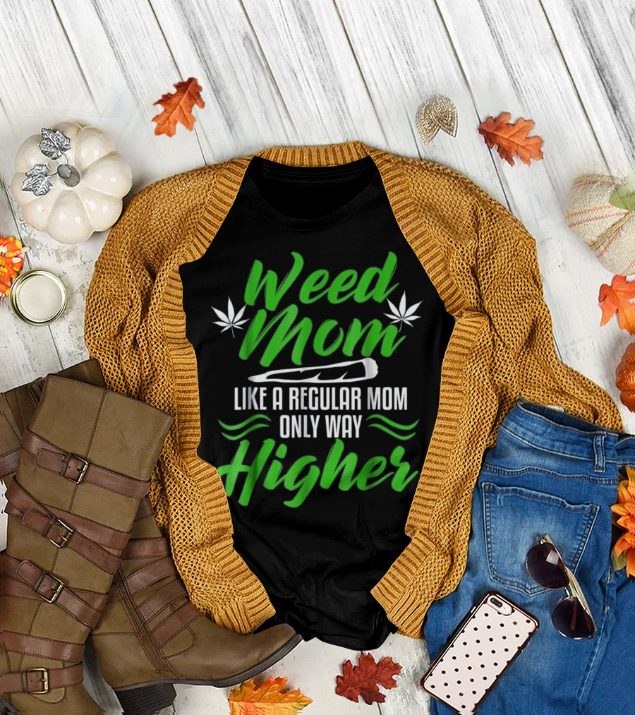 Weed Mom Like a Regular Mom Only Way Higher T-Shirt