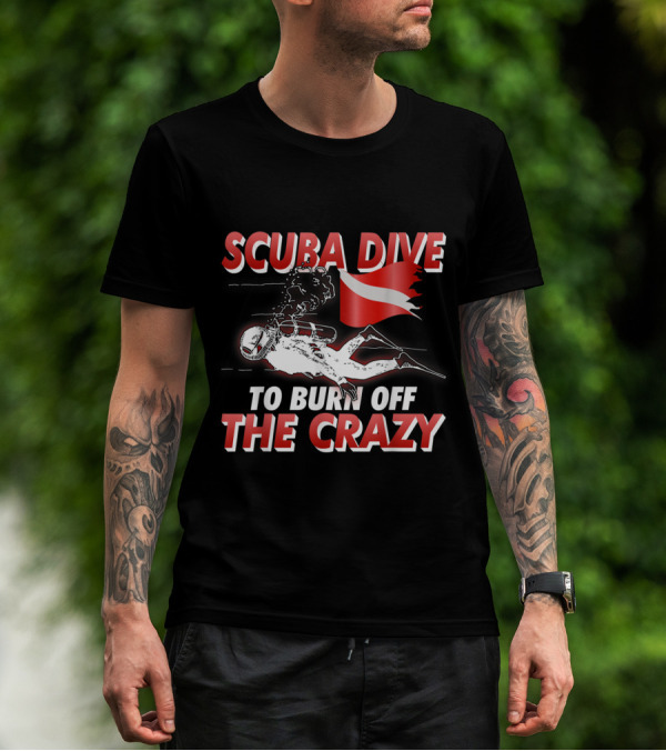 Scuba Dive To Burn Off The Crazy With Diver And Flag T-Shirt