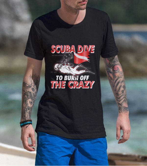 Scuba Dive To Burn Off The Crazy With Diver And Flag T-Shirt
