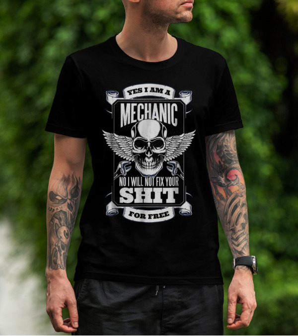 Yes I Am A Mechanic No I Will Not Fix Your Shit For Free Skull Wings T-Shirt