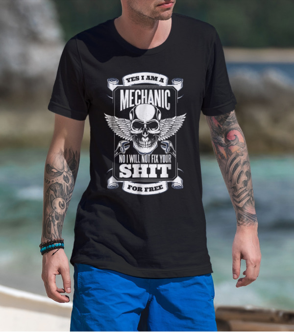 Yes I Am A Mechanic No I Will Not Fix Your Shit For Free Skull Wings T-Shirt