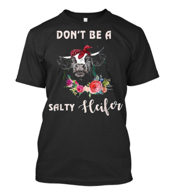 DON'T BE A SALTY HEIFER Cow With Red Bandana And Floral Accents T-Shirt