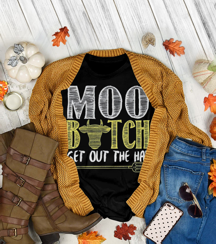 Moo Bitch Get Out The Hay Cow Fork Funny T-Shirt