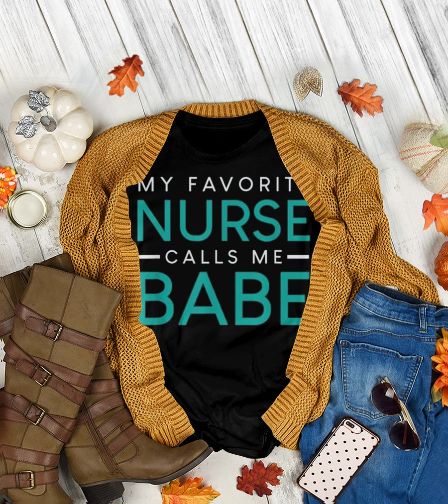 My Favorite Nurse Calls Me Babe T-Shirt