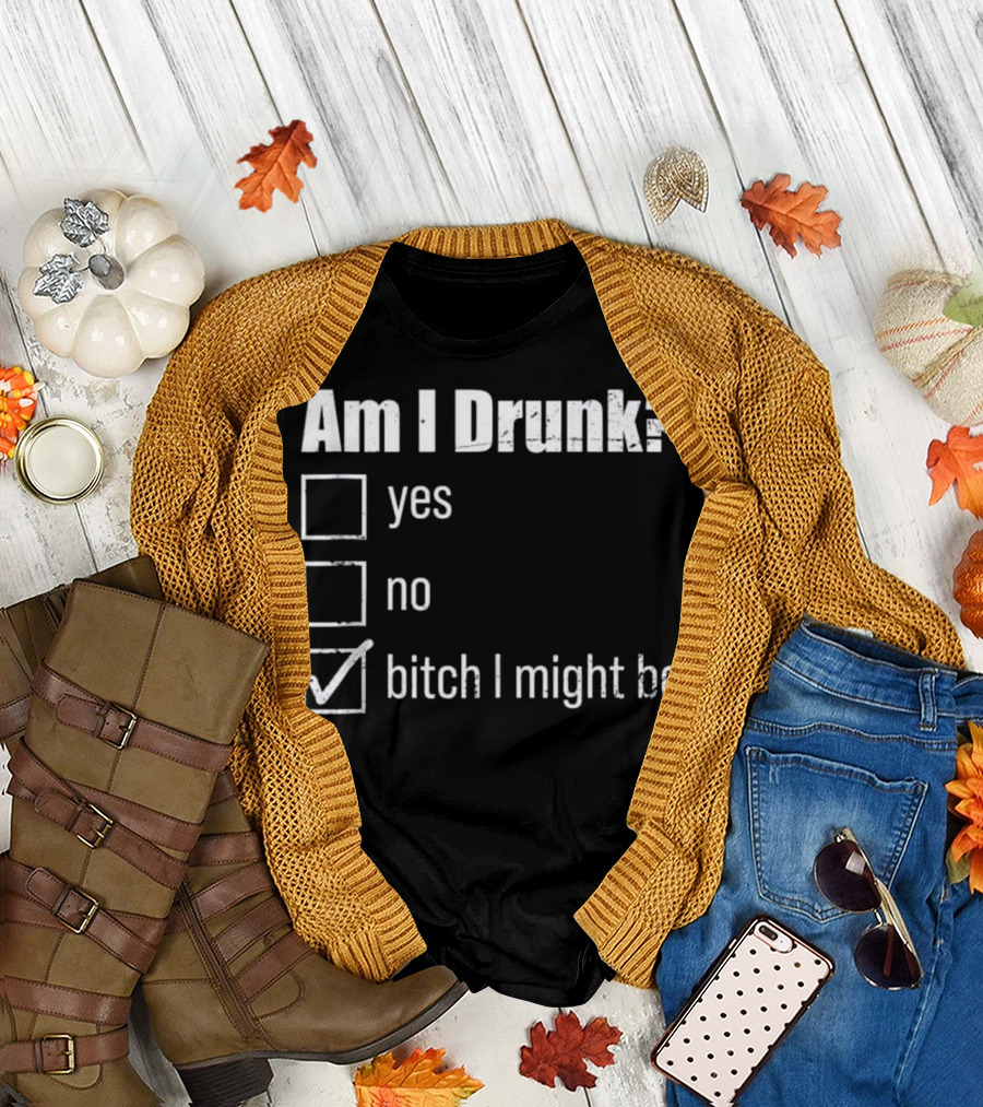 Am I Drunk Checklist Bitch I Might Be Bachelorette Humor T-Shirt