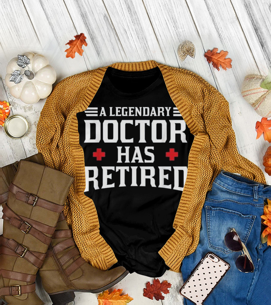 A Legendary Doctor Has Retired T-Shirt