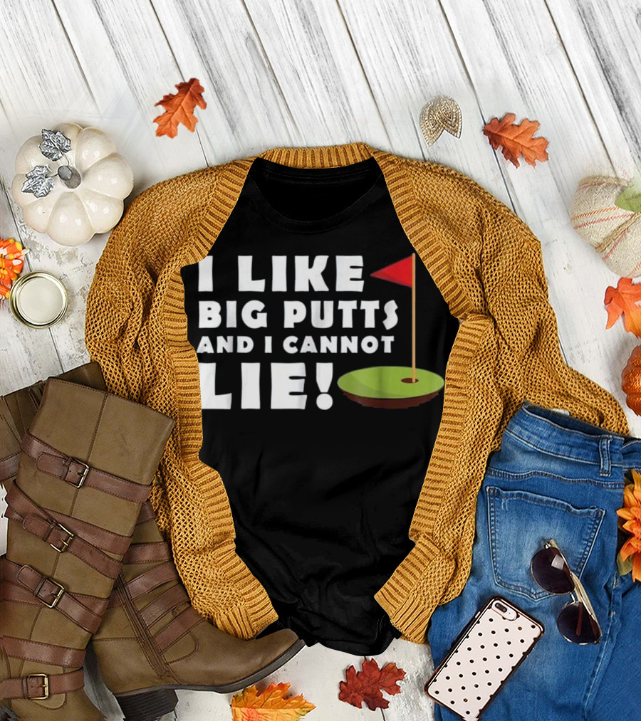 I Like Big Putts and I Cannot Lie Funny Golf Green with Flag T-Shirt