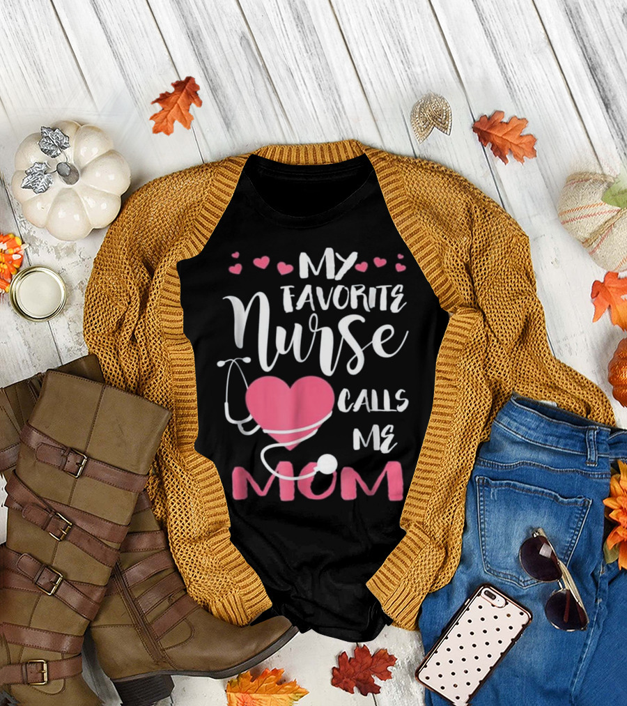 My Favorite Nurse Calls Me Mom With Heart Stethoscope and Hearts T-Shirt