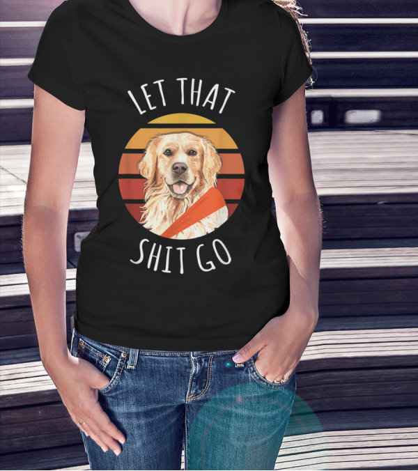 Let That Shit Go Golden Retriever Yoga T-Shirt
