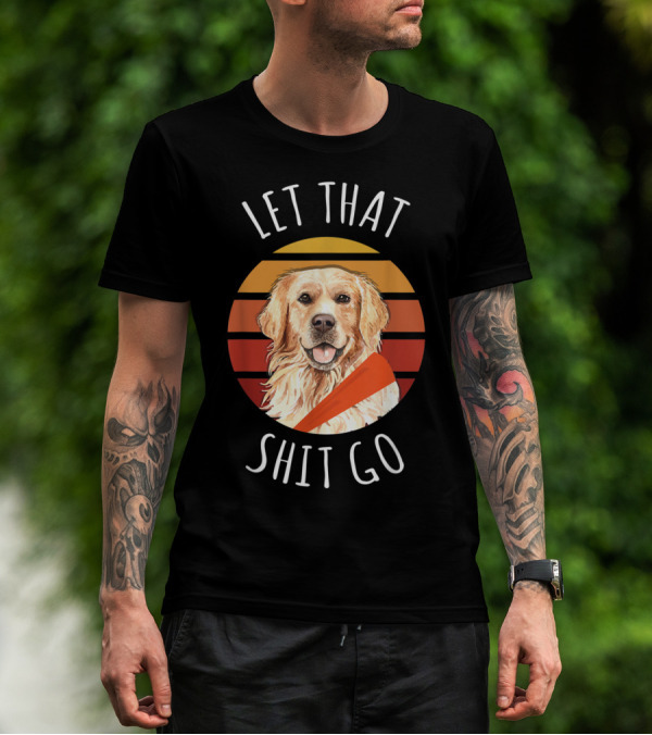 Let That Shit Go Golden Retriever Yoga T-Shirt
