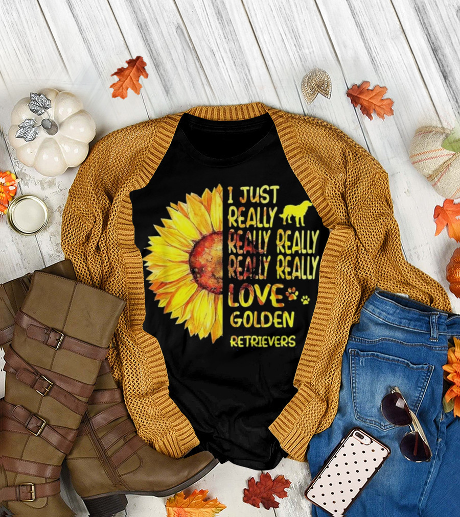 I Just Really Really Really Really Love Golden Retrievers Sunflower T-Shirt