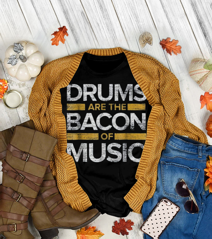 Drummer Drums Are the Bacon of Music T-Shirt