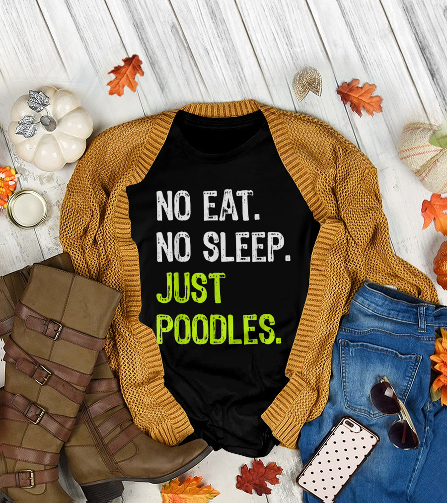 No Eat No Sleep Just Poodles Repeat Poodle T-Shirt