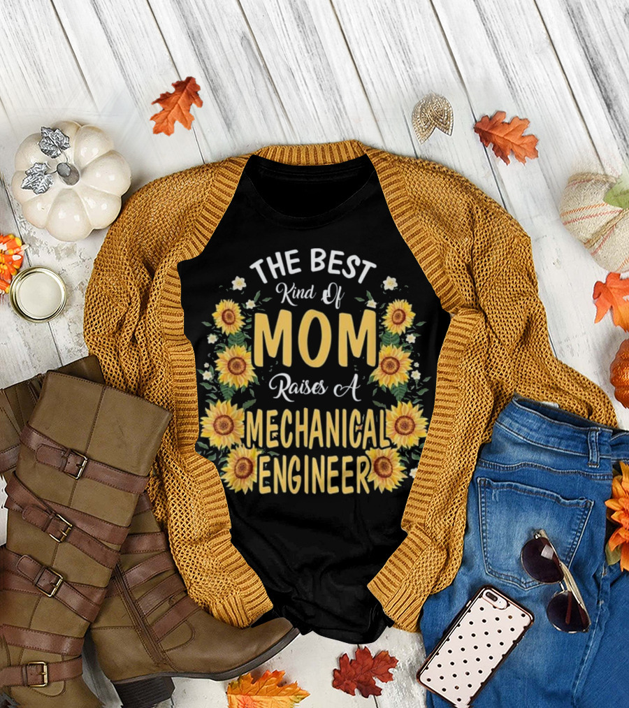 The Best Kind of Mom Raises a Mechanical Engineer Sunflower T-Shirt