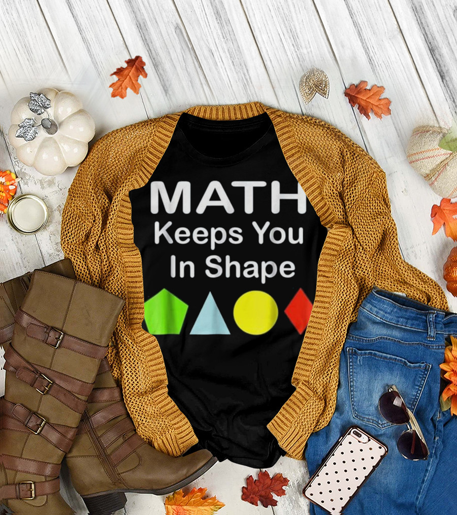 Math Keeps You In Shape Funny Math Teacher Geometric Shapes T-Shirt