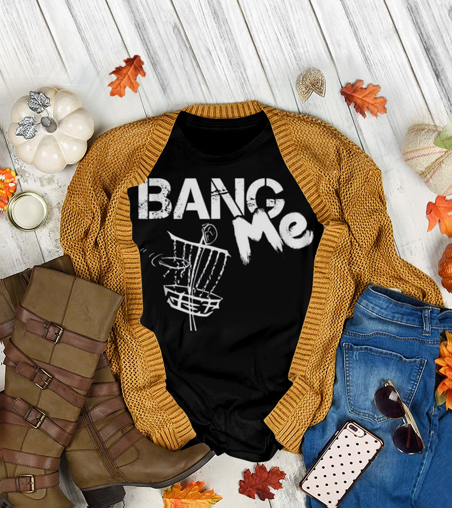 BANG Me Funny Disc Golf Frisbee Love T-Shirt