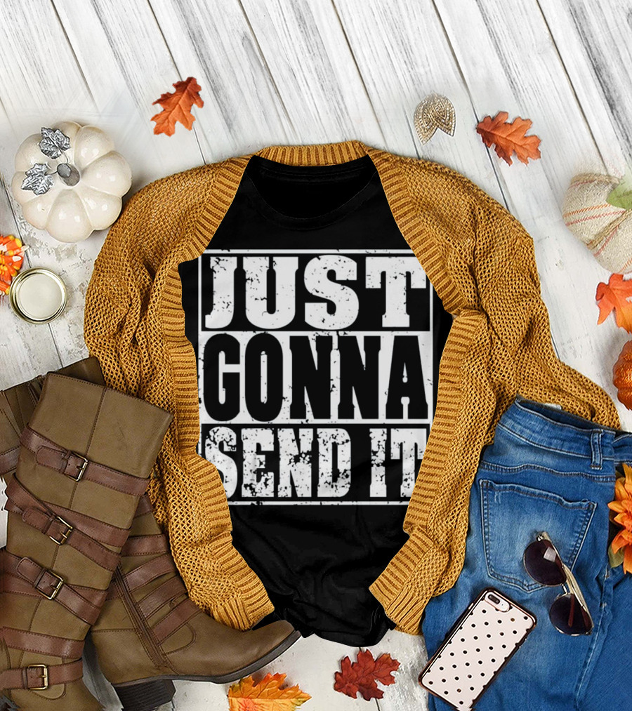 Just Gonna Send It Motocross Dir Text Bold Rugged T-Shirt